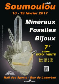 7e SALON MINERAUX FOSSILES BIJOUX de SOUMOULOU (64) - 15 km de PAU - PYRENEES-ATLANTIQUES - AQUITAINE - FRANCE. Du 18 au 19 février 2017 à SOUMOULOU. Pyrenees-Atlantiques.  10H00
